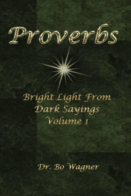 Proverbs: Bright Light from Dark Sayings Volume 1 - Paperback