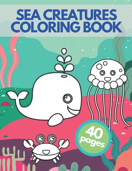 Sea Creatures Coloring Book: Happy Sea Life Underwater Ocean Amazing Animals Adventure For Children - Paperback