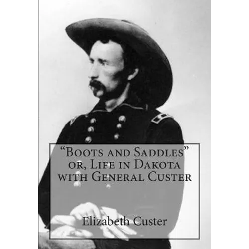 "Boots and Saddles" or, Life in Dakota with General Custer - Paperback