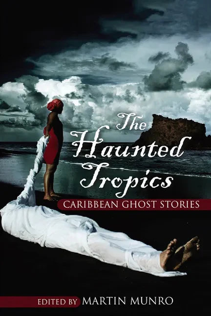 The Haunted Tropics: Caribbean Ghost Stories - Paperback