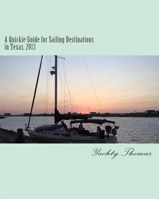 A Quickie Guide for Sailing Destinations in Texas, 2013 - Paperback