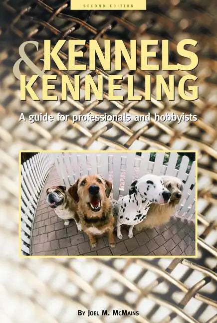 Kennels and Kenneling: A Guide for Hobbyists and Professionals - Paperback