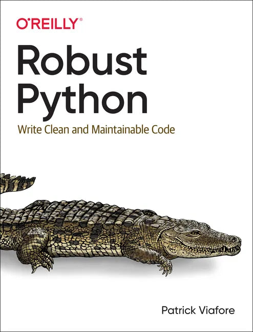 Robust Python: Write Clean and Maintainable Code - Paperback