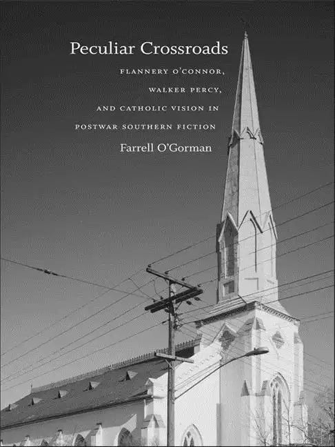 Peculiar Crossroads: Flannery O'Connor, Walker Percy, and Catholic Vision in Postwar Southern Fiction - Paperback