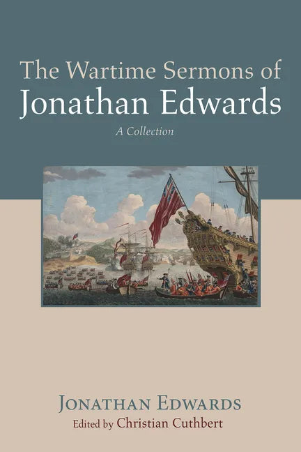 The Wartime Sermons of Jonathan Edwards: A Collection - Paperback
