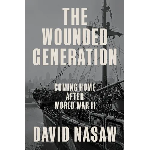 The Wounded Generation: Coming Home After World War II - Hardcover