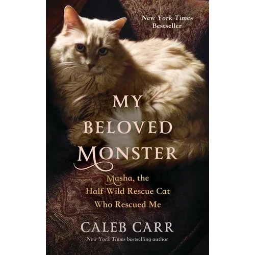 My Beloved Monster: Masha, the Half-Wild Rescue Cat Who Rescued Me - Hardcover