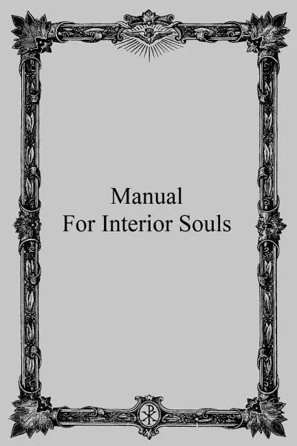Manual for Interior Souls: A Collection of Unpublished Writings - Paperback