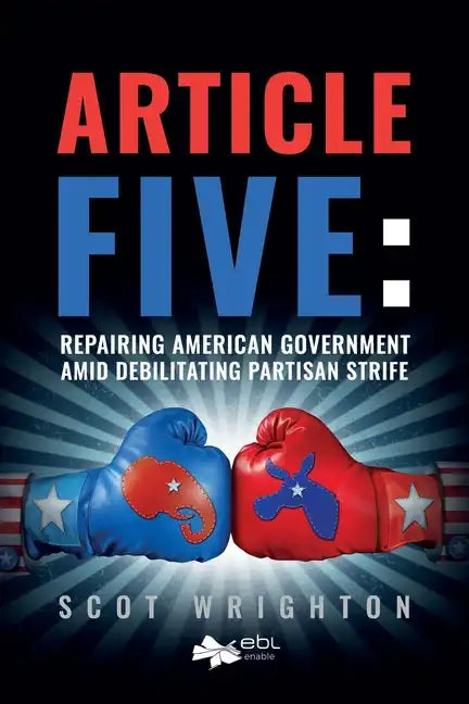 Article Five: Repairing American Government Amid Debilitating Partisan Strife - Paperback