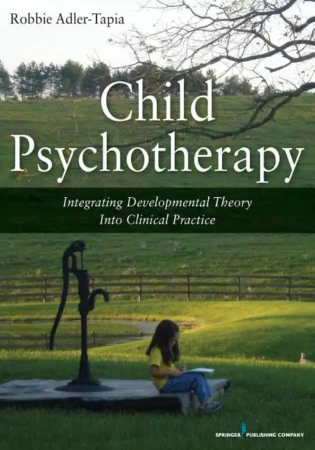 Child Psychotherapy: Integrating Developmental Theory Into Clinical Practice - Paperback