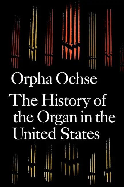 The History of the Organ in the United States - Paperback