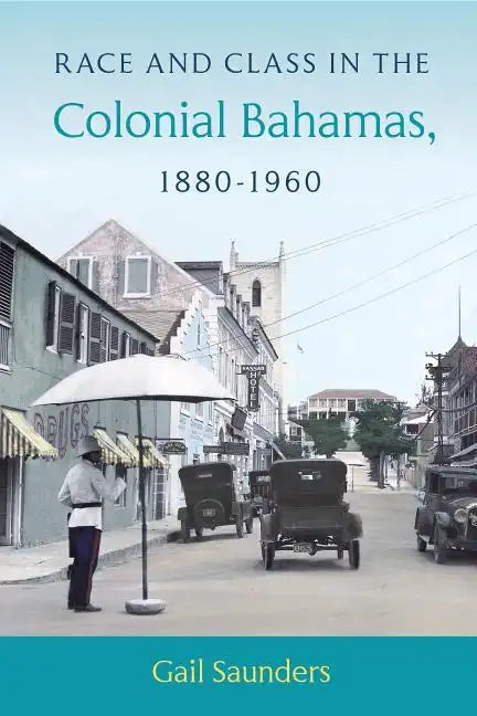 Race and Class in the Colonial Bahamas, 1880-1960 - Paperback