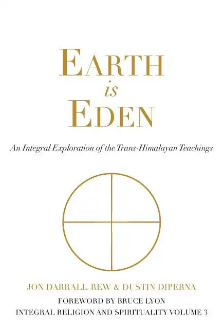Earth Is Eden: An Integral Exploration of the Trans-Himalayan Teachings - Paperback