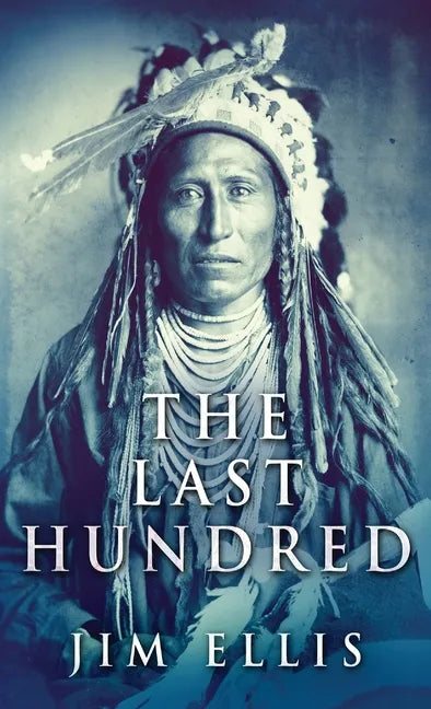 The Last Hundred: A Novel Of The Apache Wars - Hardcover