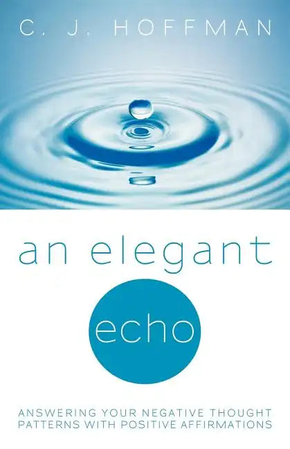 An Elegant Echo: Answering Your Negative Thought Patterns with Positive Affirmations - Paperback