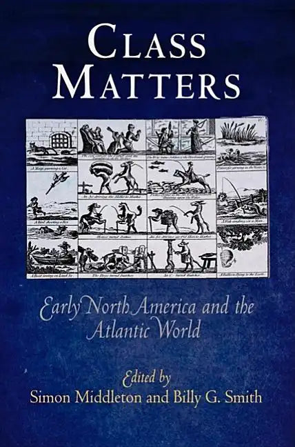 Class Matters: Early North America and the Atlantic World - Paperback
