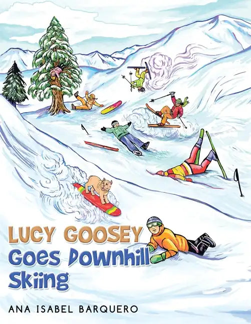 Lucy Goosey Goes Downhill Skiing - Paperback