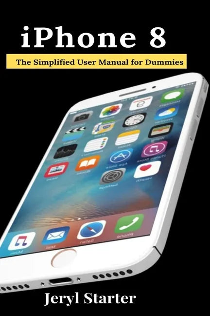 iPhone 8: The Simplified User Manual for Dummies - Paperback