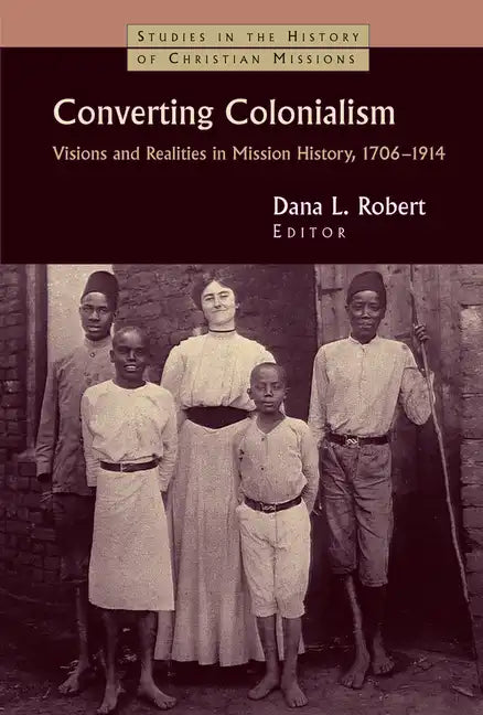 Converting Colonialism: Visions and Realities in Mission History, 1706-1914 - Paperback