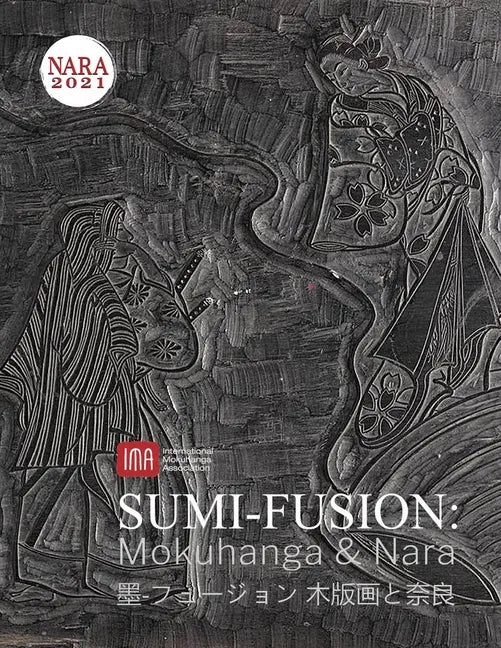 2021 International Mokuhanga Conference: Sumi-Fusion: Mokuhanga & Nara - Paperback