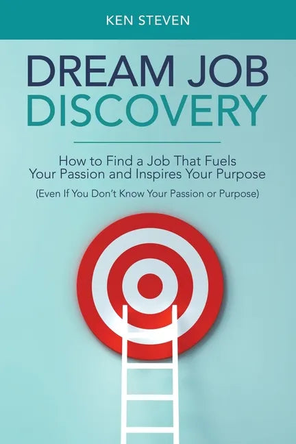 Dream Job Discovery: How to Find a Job That Fuels Your Passion and Inspires Your Purpose (Even If You Don't Know Your Passion or Purpose) - Paperback
