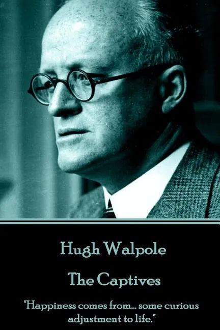 Hugh Walpole - The Captives: "Happiness comes from... some curious adjustment to life." - Paperback