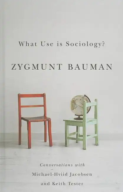 What Use Is Sociology?: Conversations with Michael Hviid Jacobsen and Keith Tester - Hardcover