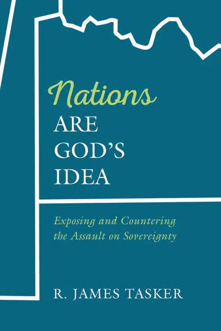 Nations Are God's Idea: Exposing and Countering the Assault on Sovereignty - Hardcover