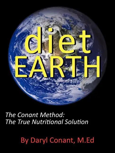 Diet Earth: The Conant Method: The True Nutritional Solution - Paperback
