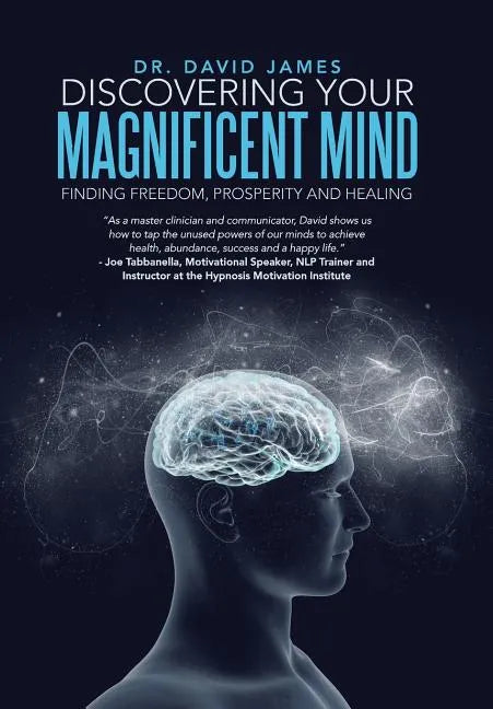 Discovering Your Magnificent Mind: Finding Freedom, Prosperity and Healing - Hardcover