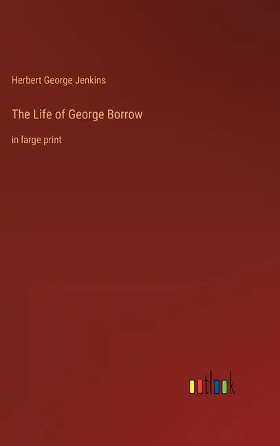 The Life of George Borrow: in large print - Hardcover
