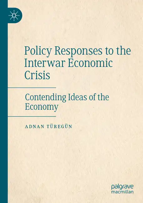 Policy Responses to the Interwar Economic Crisis: Contending Ideas of the Economy - Paperback