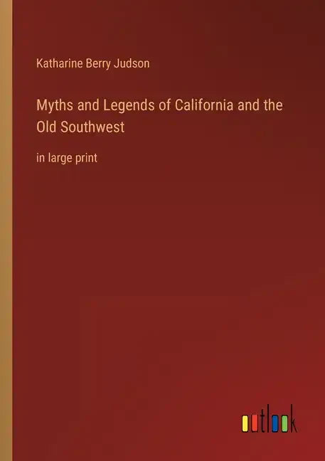 Myths and Legends of California and the Old Southwest: in large print - Paperback