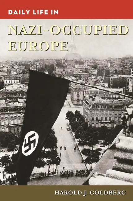 Daily Life in Nazi-Occupied Europe - Hardcover