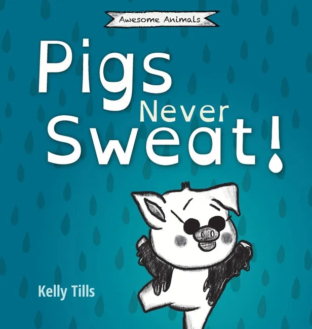 Pigs Never Sweat: A light-hearted book on how pigs cool down - Hardcover