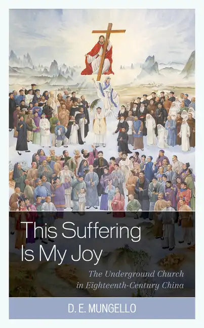 This Suffering Is My Joy: The Underground Church in Eighteenth-Century China - Paperback