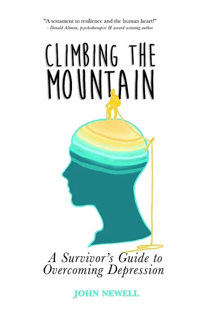 Climbing the Mountain: A Survivor's Guide to Overcoming Depression - Paperback