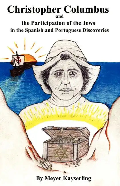 Christopher Columbus and the Participation of the Jews in the Spanish and Portuguese Discoveries - Paperback