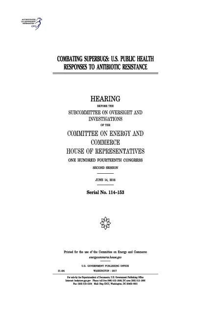 Combating superbugs: U.S. public health responses to antibiotic resistance: hearing before the Subcommittee on Oversight and Investigations - Paperback