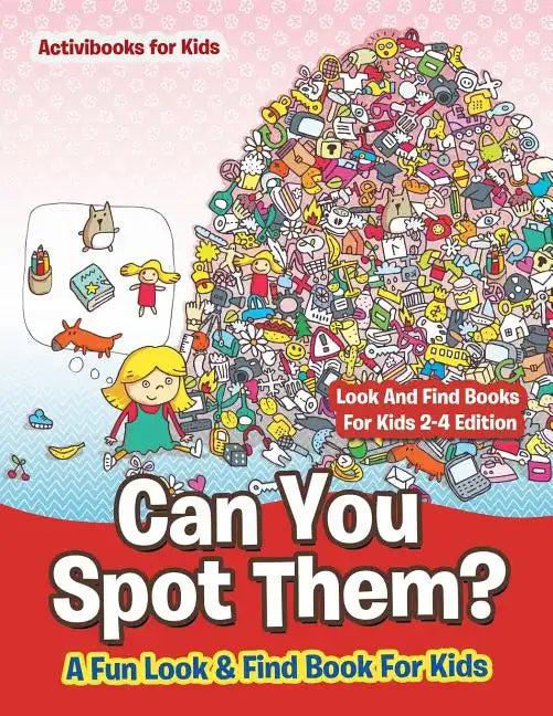 Can You Spot Them! A Fun Look & Find Book For Kids - Look And Find Books For Kids 2-4 Edition - Paperback
