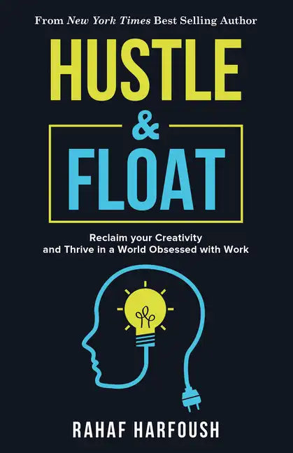 Hustle and Float: Reclaim Your Creativity and Thrive in a World Obsessed with Work - Paperback