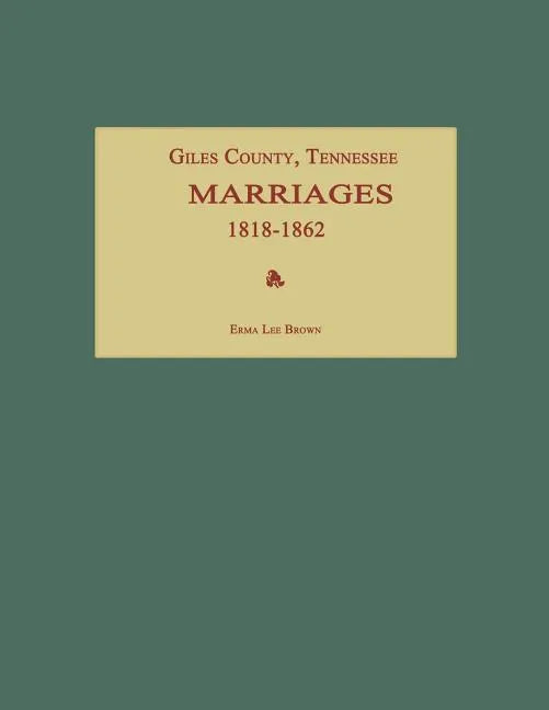 Giles County, Tennessee, Marriages 1818-1862 - Paperback