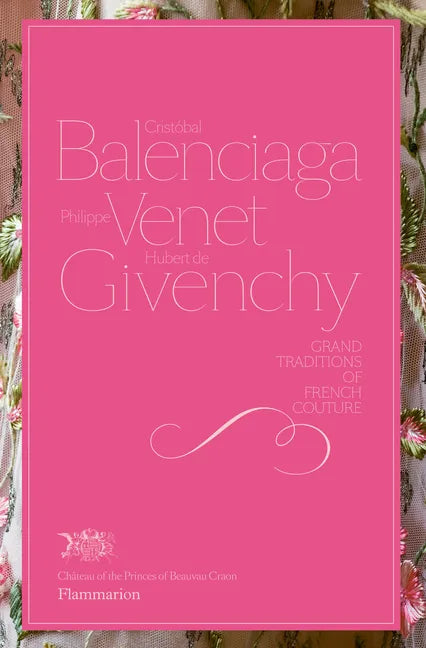 Cristobal Balenciaga, Philippe Venet, Hubert de Givenchy: Grand Traditions in French Couture - Hardcover