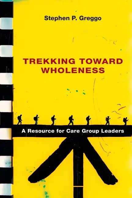 Trekking Toward Wholeness: A Resource for Care Group Leaders - Paperback
