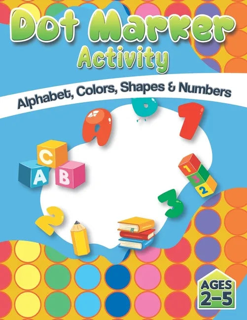 Dot Market Activity - Alphabet, Colors, Shapes, Numbers: Easy ABC Giant Jumbo Paint Dauber Activity Book For Kids, Toddler, Preschool And Kindergarten - Paperback