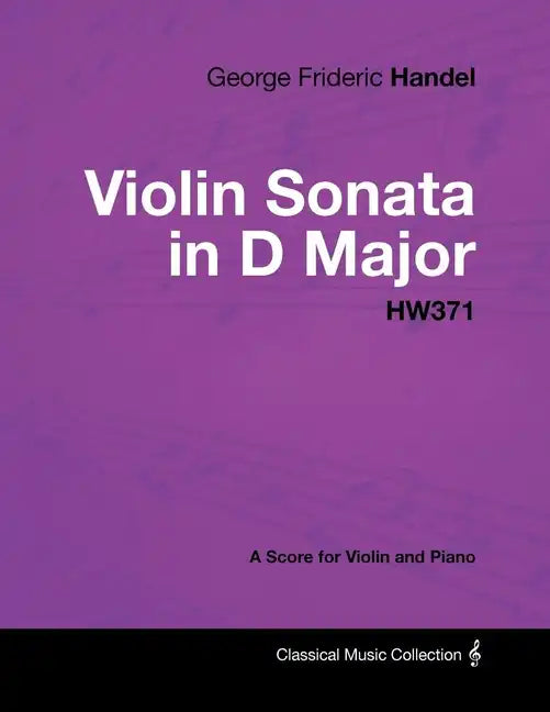 George Frideric Handel - Violin Sonata in D Major - HW371 - A Score for Violin and Piano - Paperback