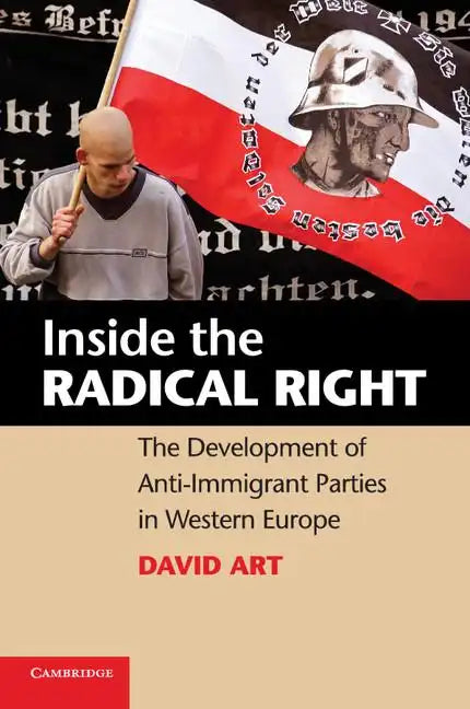 Inside the Radical Right: The Development of Anti-Immigrant Parties in Western Europe. David Art - Paperback