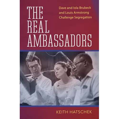 Real Ambassadors: Dave and Iola Brubeck and Louis Armstrong Challenge Segregation - Paperback