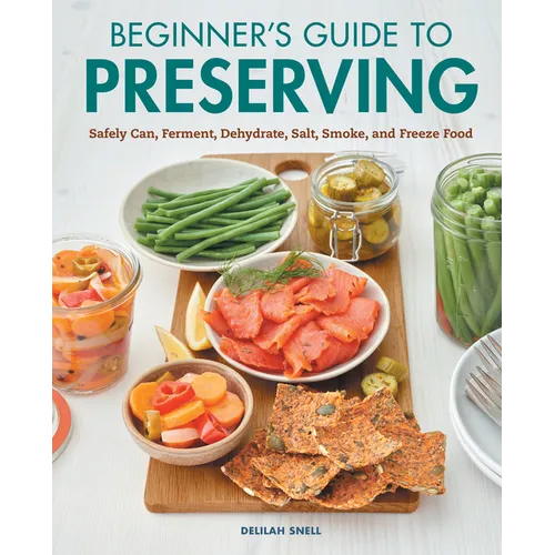 Beginner's Guide to Preserving: Safely Can, Ferment, Dehydrate, Salt, Smoke, and Freeze Food - Paperback