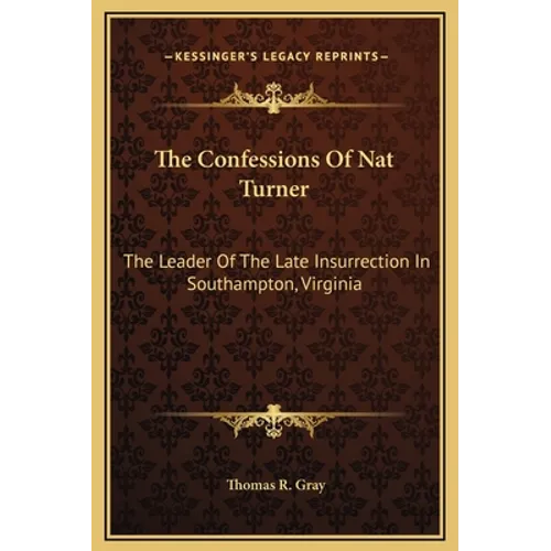 The Confessions Of Nat Turner: The Leader Of The Late Insurrection In Southampton, Virginia - Hardcover